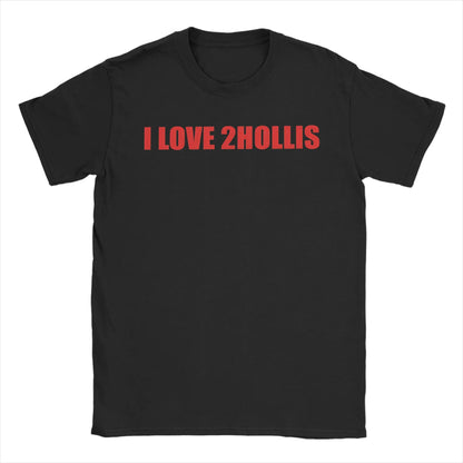 Awesome I Love 2Hollis T-Shirts Men Round Collar Cotton T Shirt  Short Sleeve Tees Plus Size Clothes