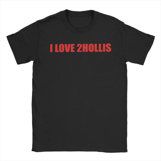 Awesome I Love 2Hollis T-Shirts Men Round Collar Cotton T Shirt  Short Sleeve Tees Plus Size Clothes