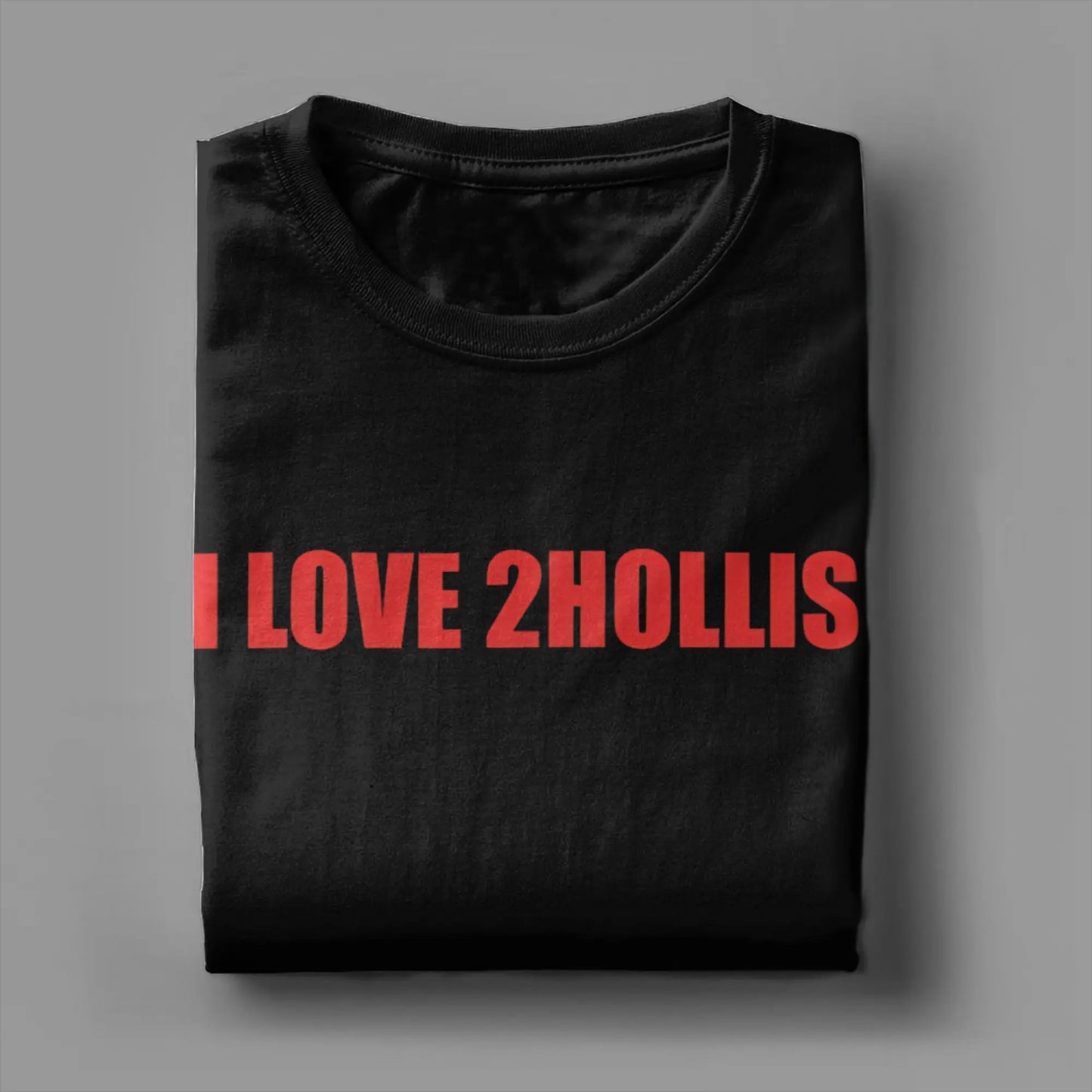 Awesome I Love 2Hollis T-Shirts Men Round Collar Cotton T Shirt  Short Sleeve Tees Plus Size Clothes
